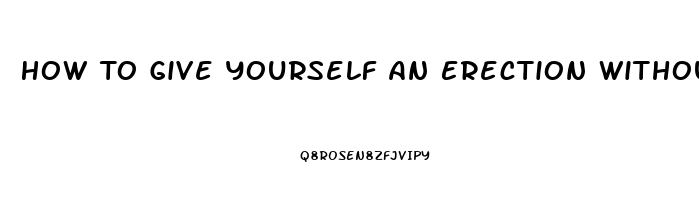 How To Give Yourself An Erection Without Taking Pills