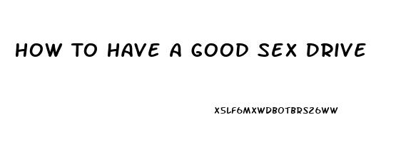 How To Have A Good Sex Drive