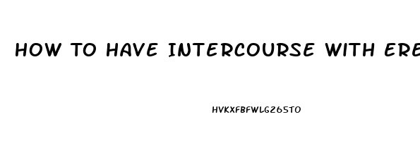 How To Have Intercourse With Erectile Dysfunction