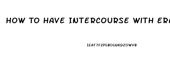 How To Have Intercourse With Erectile Dysfunction