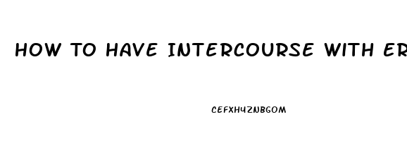 How To Have Intercourse With Erectile Dysfunction