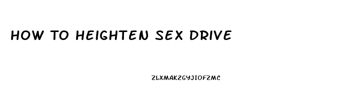 How To Heighten Sex Drive