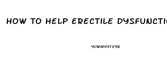 How To Help Erectile Dysfunction Naturally