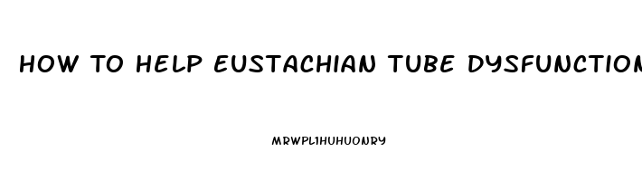 How To Help Eustachian Tube Dysfunction