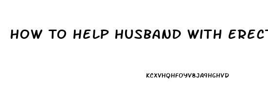 How To Help Husband With Erectile Dysfunction