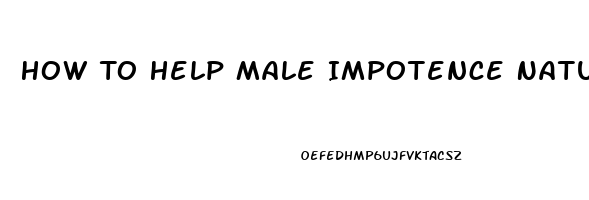 How To Help Male Impotence Naturally