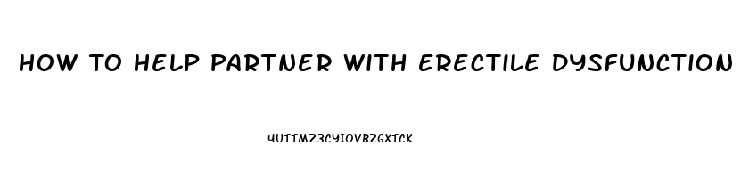 How To Help Partner With Erectile Dysfunction