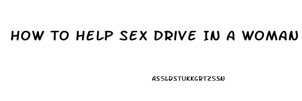 How To Help Sex Drive In A Woman