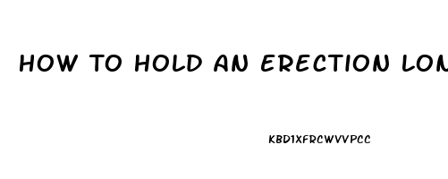 How To Hold An Erection Longer