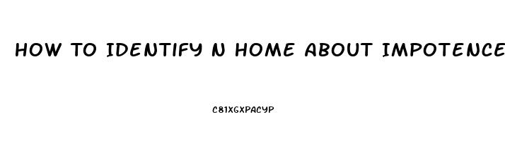 How To Identify N Home About Impotence