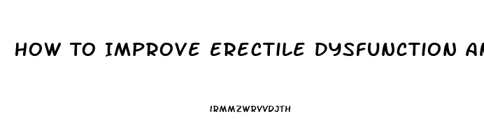 How To Improve Erectile Dysfunction And Premature Ejaculation