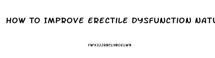 How To Improve Erectile Dysfunction Naturally