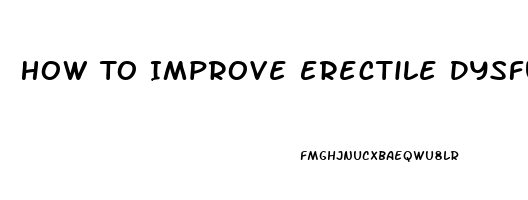 How To Improve Erectile Dysfunction Naturally