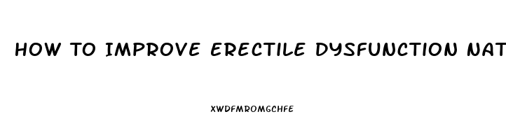 How To Improve Erectile Dysfunction Naturally