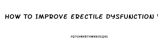 How To Improve Erectile Dysfunction Without Medicine