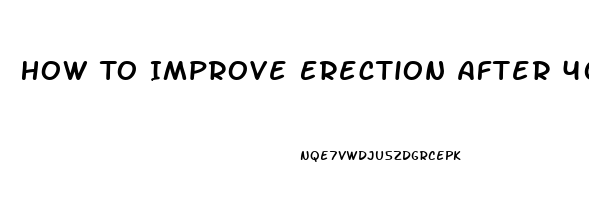 How To Improve Erection After 40