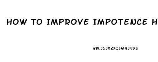 How To Improve Impotence Home Remedies