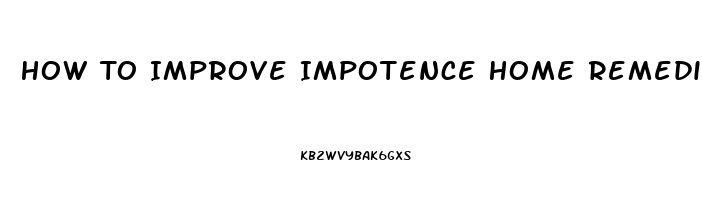 How To Improve Impotence Home Remedies