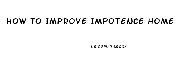 How To Improve Impotence Home Remedies