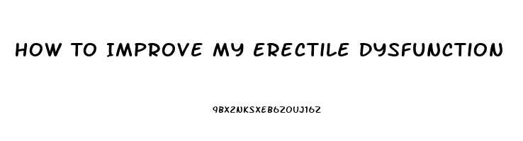 How To Improve My Erectile Dysfunction