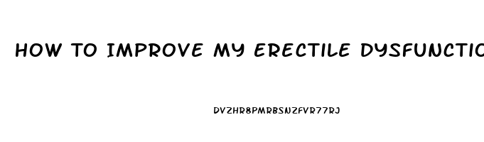 How To Improve My Erectile Dysfunction