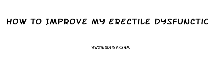 How To Improve My Erectile Dysfunction