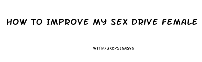 How To Improve My Sex Drive Female