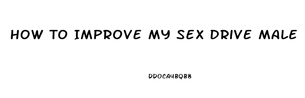 How To Improve My Sex Drive Male