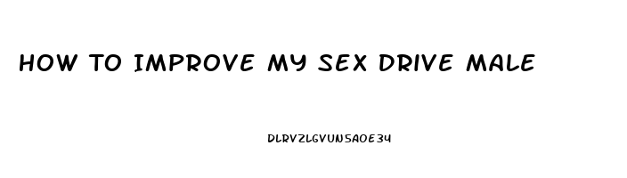 How To Improve My Sex Drive Male