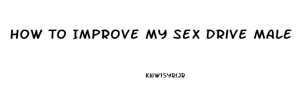 How To Improve My Sex Drive Male