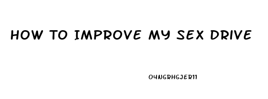 How To Improve My Sex Drive