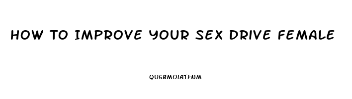 How To Improve Your Sex Drive Female