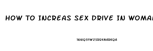 How To Increas Sex Drive In Woman