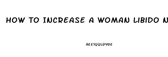 How To Increase A Woman Libido Naturally