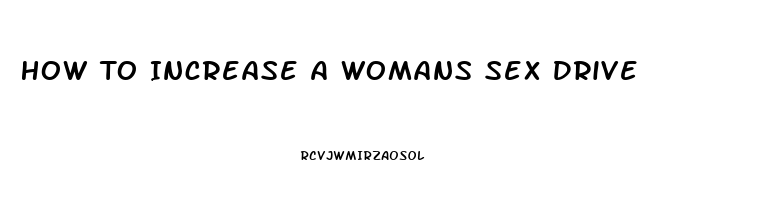 How To Increase A Womans Sex Drive