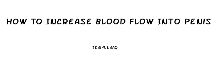 How To Increase Blood Flow Into Penis