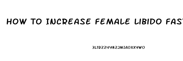 How To Increase Female Libido Fast