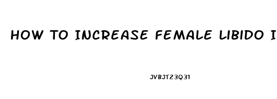 How To Increase Female Libido Instantly