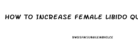 How To Increase Female Libido Quickly