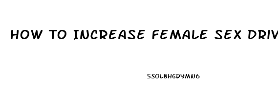 How To Increase Female Sex Drive