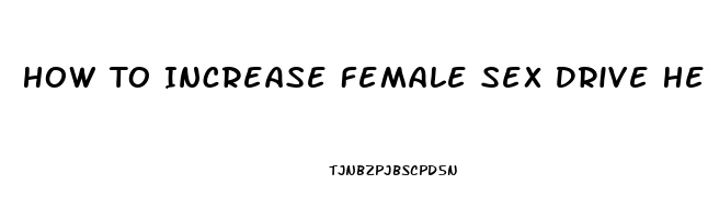 How To Increase Female Sex Drive Herbs