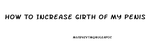 How To Increase Girth Of My Penis