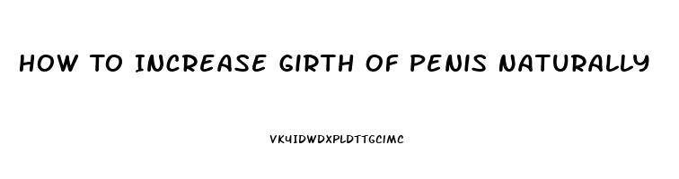 How To Increase Girth Of Penis Naturally