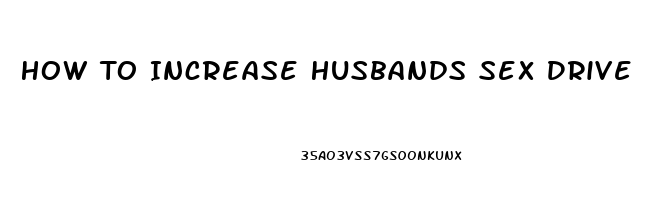 How To Increase Husbands Sex Drive