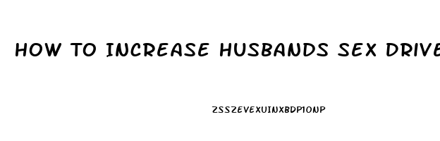 How To Increase Husbands Sex Drive