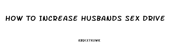 How To Increase Husbands Sex Drive