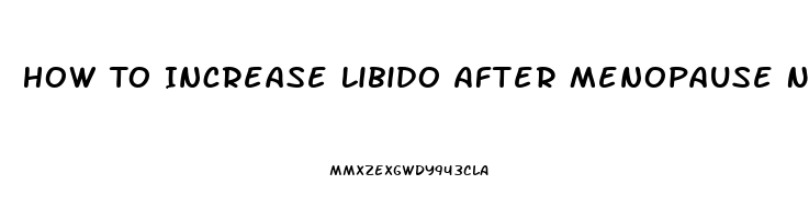 How To Increase Libido After Menopause Naturally