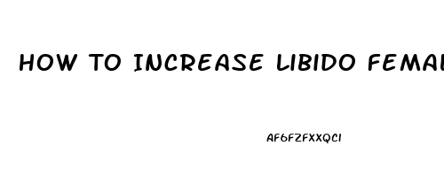 How To Increase Libido Female