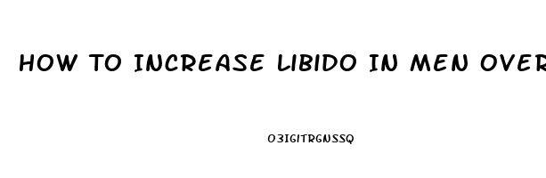 How To Increase Libido In Men Over 40