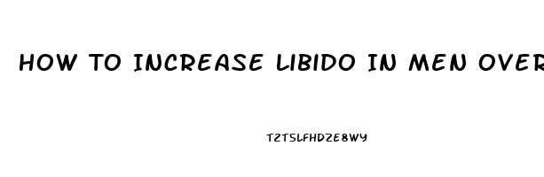 How To Increase Libido In Men Over 50